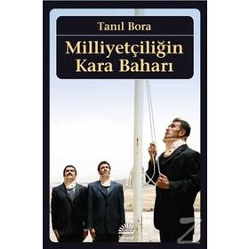 MİLLİYETÇİLİĞİN KARA BAHARI - TANIL BORA