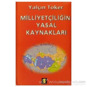 MİLLİYETÇİLİĞİN YASAL KAYNAKLARI - YALÇIN TOKER
