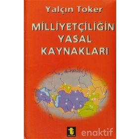 MİLLİYETÇİLİĞİN YASAL KAYNAKLARI - YALÇIN TOKER