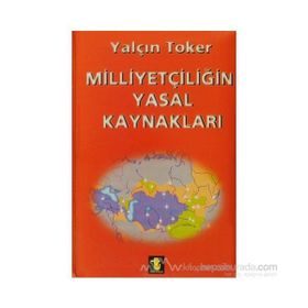 MİLLİYETÇİLİĞİN YASAL KAYNAKLARI - YALÇIN TOKER