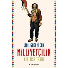Milliyetçilik - Bir Kısa Tarih - Liah Greenfeld