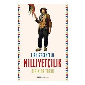 Milliyetçilik - Bir Kısa Tarih - Liah Greenfeld