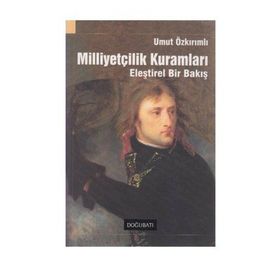 MİLLİYETÇİLİK KURAMLARI ELEŞTİREL BIR BAKIŞ - UMUT ÖZKIRIMLI
