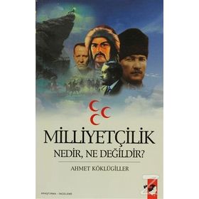 MİLLİYETÇİLİK NEDIR, NE DEĞİLDİR? - AHMET KÖKLÜGİLLER