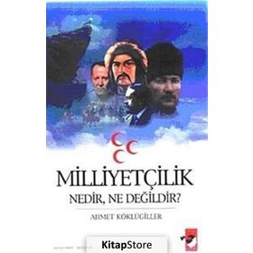 MİLLİYETÇİLİK NEDIR, NE DEĞİLDİR? - AHMET KÖKLÜGİLLER
