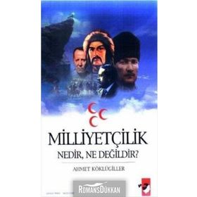 MİLLİYETÇİLİK NEDIR, NE DEĞİLDİR? - AHMET KÖKLÜGİLLER