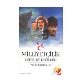 MİLLİYETÇİLİK NEDIR, NE DEĞİLDİR? - AHMET KÖKLÜGİLLER
