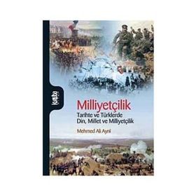 MİLLİYETÇİLİK TARIHTE VE TÜRKLERDE DIN, MILLET VE MİLLİYETÇİLİK - MEHMED ALI AYNI