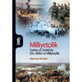 MİLLİYETÇİLİK TARIHTE VE TÜRKLERDE DIN, MILLET VE MİLLİYETÇİLİK - MEHMED ALI AYNI