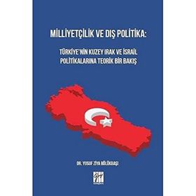Milliyetçilik ve Dış Politika : Türkiye'nin Kuzey Irak ve İsrail Politikalarına Teorik Bir Bakış - Yusuf Ziya Bölükbaşı