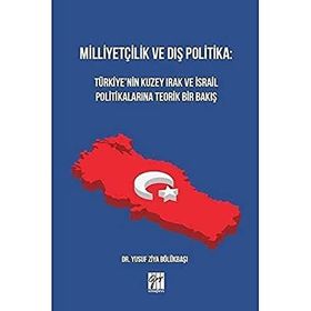 Milliyetçilik ve Dış Politika : Türkiye'nin Kuzey Irak ve İsrail Politikalarına Teorik Bir Bakış - Yusuf Ziya Bölükbaşı