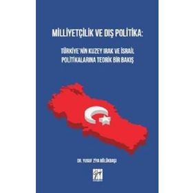 Milliyetçilik ve Dış Politika : Türkiye'nin Kuzey Irak ve İsrail Politikalarına Teorik Bir Bakış - Yusuf Ziya Bölükbaşı
