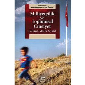 Milliyetçilik Ve Toplumsal Cinsiyet: Edebiyat, Medya, Siyaset