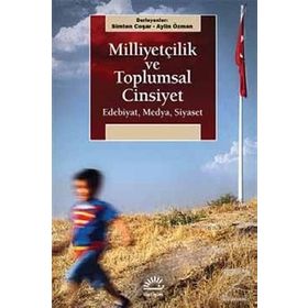 Milliyetçilik Ve Toplumsal Cinsiyet: Edebiyat, Medya, Siyaset