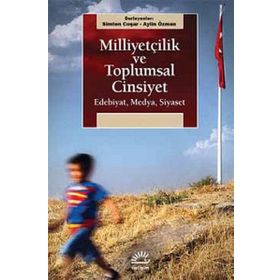 Milliyetçilik Ve Toplumsal Cinsiyet: Edebiyat, Medya, Siyaset