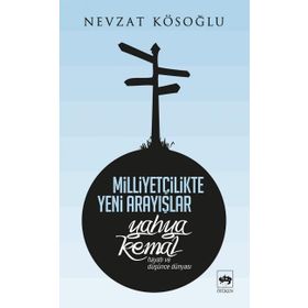 MİLLİYETÇİLİKTE YENI ARAYIŞLAR YAHYA KEMAL ( HAYATI VE DÜŞÜNCE DÜNYASI) - NEVZAT KÖSEOĞLU