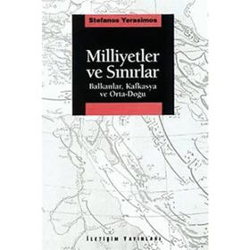 MILLIYETLER VE SINIRLAR BALKANLAR, KAFKASYA VE ORTA-DOĞU - STEFANOS YERASIMOS