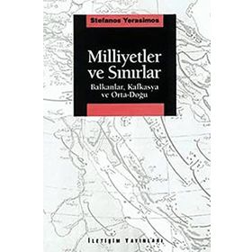 MILLIYETLER VE SINIRLAR BALKANLAR, KAFKASYA VE ORTA-DOĞU - STEFANOS YERASIMOS