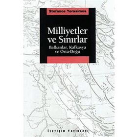 MILLIYETLER VE SINIRLAR BALKANLAR, KAFKASYA VE ORTA-DOĞU - STEFANOS YERASIMOS