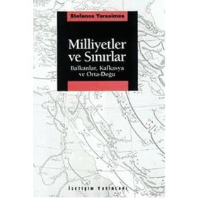 MILLIYETLER VE SINIRLAR BALKANLAR, KAFKASYA VE ORTA-DOĞU - STEFANOS YERASIMOS