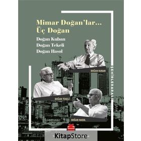 Mimar Doğan'lar Üç Doğan - Doğan Kuban Doğan Tekeli Doğan Hasol