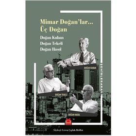 Mimar Doğan'lar Üç Doğan - Doğan Kuban Doğan Tekeli Doğan Hasol