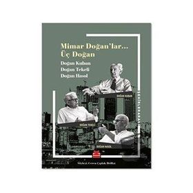 Mimar Doğan'lar Üç Doğan - Doğan Kuban Doğan Tekeli Doğan Hasol