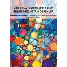 Mimar Sinan Cami Minberlerinde Beşgen Geometrik Desenler - Serap Ekizler Sönmez