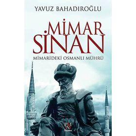 Mimar Sinan Mimarideki Osmanlı Mührü - Yavuz Bahadıroğlu