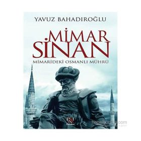 Mimar Sinan Mimarideki Osmanlı Mührü - Yavuz Bahadıroğlu