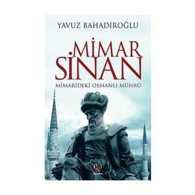 Mimar Sinan Mimarideki Osmanlı Mührü - Yavuz Bahadıroğlu