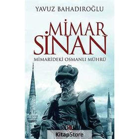 Mimar Sinan - Minaredeki Osmanlı Mührü - Yavuz Bahadıroğlu