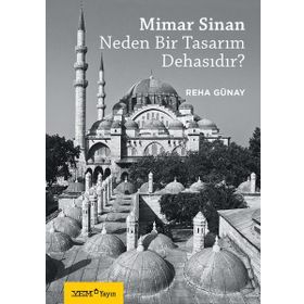 Mimar Sinan Neden Bir Tasarım Dehasıdır? - Reha Günay