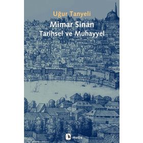 Mimar Sinan: Tarihsel ve Muhayyel - Uğur Tanyeli - Metis Yayınları