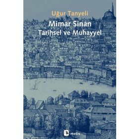 Mimar Sinan: Tarihsel ve Muhayyel - Uğur Tanyeli - Metis Yayınları