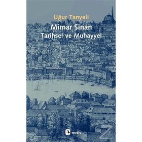 Mimar Sinan: Tarihsel ve Muhayyel - Uğur Tanyeli - Metis Yayınları