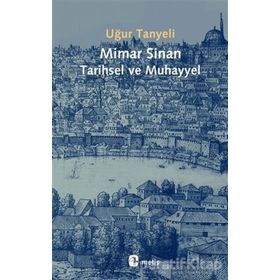 Mimar Sinan: Tarihsel ve Muhayyel - Uğur Tanyeli - Metis Yayınları