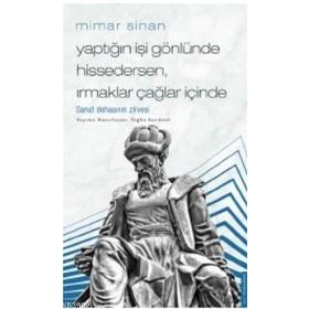 Mimar Sinan Yaptığın İşi Gönlünde Hissedersen Irmaklar Çağlar İçinde Destek Yayınları