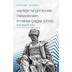 Mimar Sinan Yaptığın İşi Gönlünde Hissedersen Irmaklar Çağlar İçinde Destek Yayınları