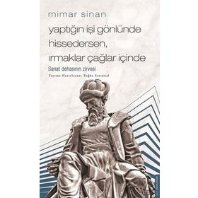 Mimar Sinan Yaptığın İşi Gönlünde Hissedersen Irmaklar Çağlar İçinde Destek Yayınları