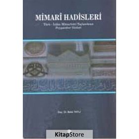 MIMARI HADISLERI TÜRK-İSLAM MIMARISINI TAÇLANDIRAN PEYGAMBER SÖZLERI - BEKIR TATLI