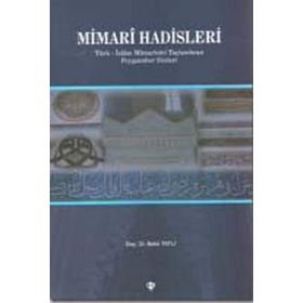 MIMARI HADISLERI TÜRK-İSLAM MIMARISINI TAÇLANDIRAN PEYGAMBER SÖZLERI - BEKIR TATLI