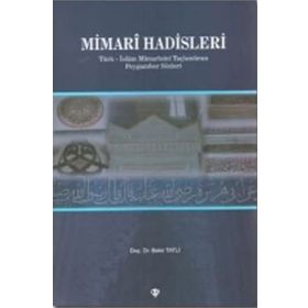 MIMARI HADISLERI TÜRK-İSLAM MIMARISINI TAÇLANDIRAN PEYGAMBER SÖZLERI - BEKIR TATLI