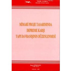 Mimari Proje Tasarımında Depreme Karşı Yapı Davranışının Düzenlenmesi - Kaya Gönençen