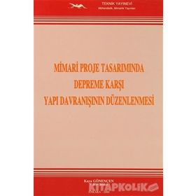 Mimari Proje Tasarımında Depreme Karşı Yapı Davranışının Düzenlenmesi - Kaya Gönençen