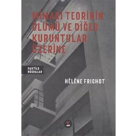 Mimari Teorinin Ölümü ve Diğer Kuruntular Üzerine - H. Frichot