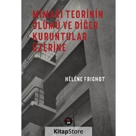 Mimari Teorinin Ölümü ve Diğer Kuruntular Üzerine - H. Frichot