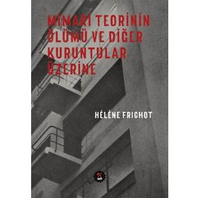 Mimari Teorinin Ölümü ve Diğer Kuruntular Üzerine - H. Frichot