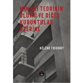 Mimari Teorinin Ölümü ve Diğer Kuruntular Üzerine - H. Frichot