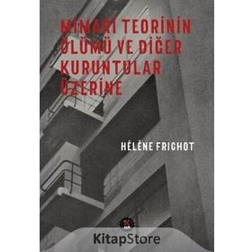 Mimari Teorinin Ölümü ve Diğer Kuruntular Üzerine - H. Frichot